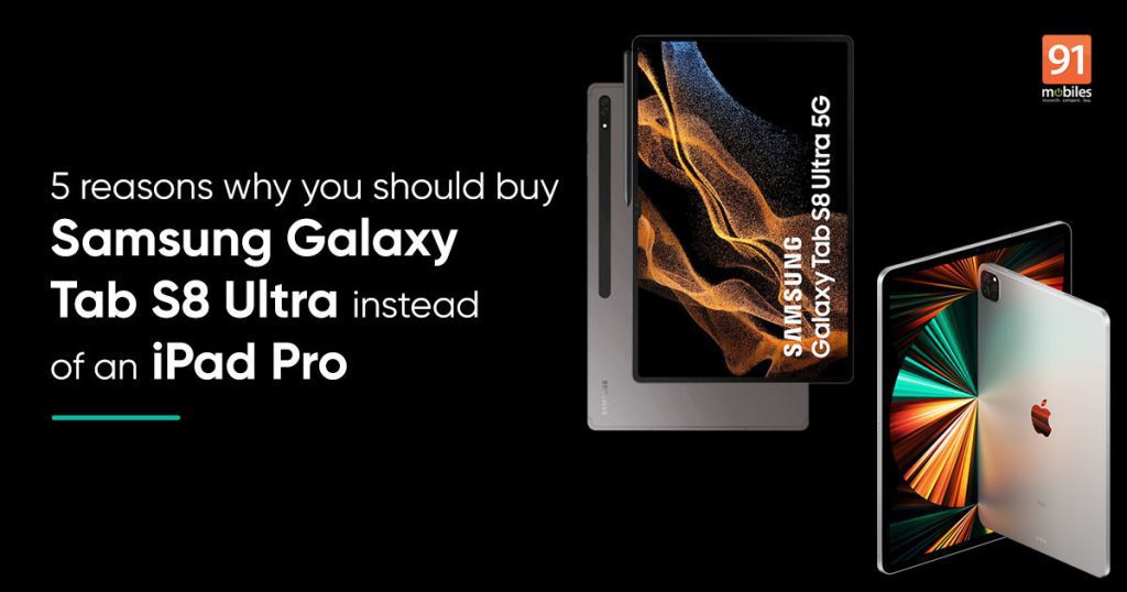 5 Reasons Why You Should Choose Samsung Galaxy Tab S8 Ultra Than iPad Pro