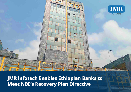 JMR Infotech Assists Ethiopian Banks in Complying with NBE’s Recovery Plan Directive
